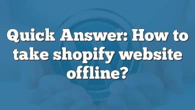 Quick Answer: How to take shopify website offline?