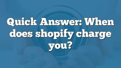 Quick Answer: When does shopify charge you?