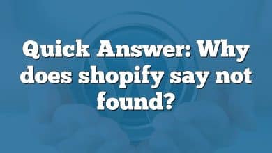 Quick Answer: Why does shopify say not found?