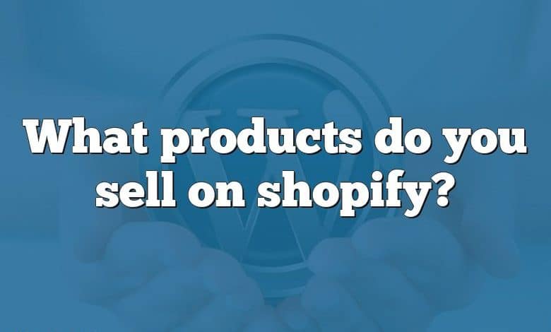 What products do you sell on shopify?