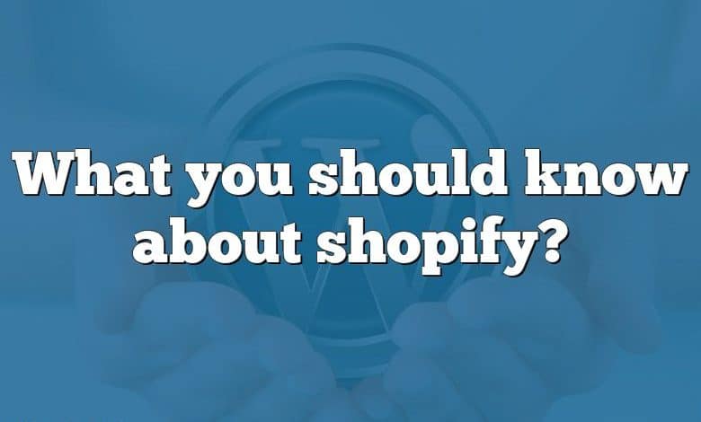 What you should know about shopify?