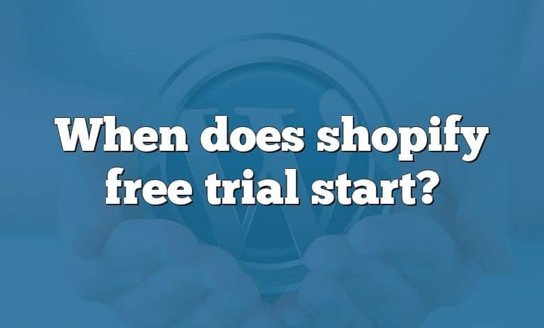 When does shopify free trial start?