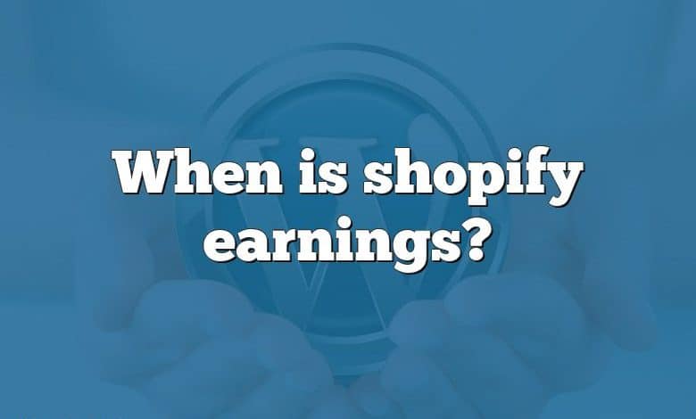 When is shopify earnings?