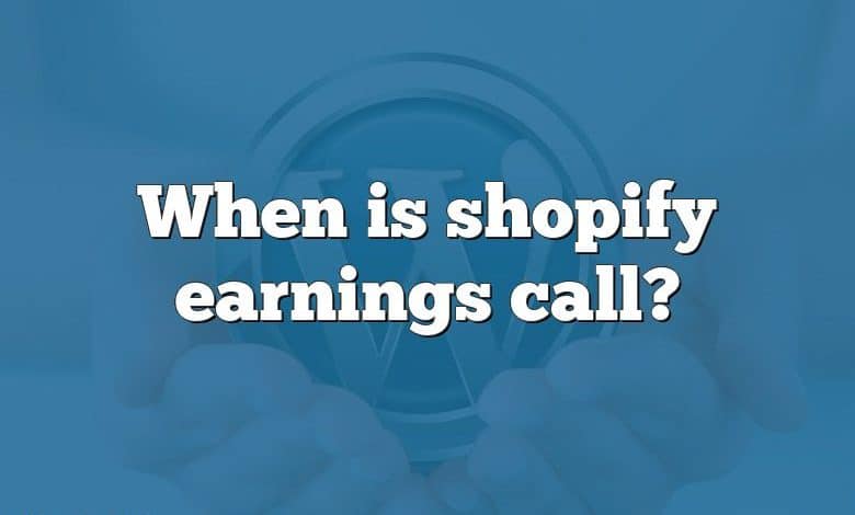 When is shopify earnings call?