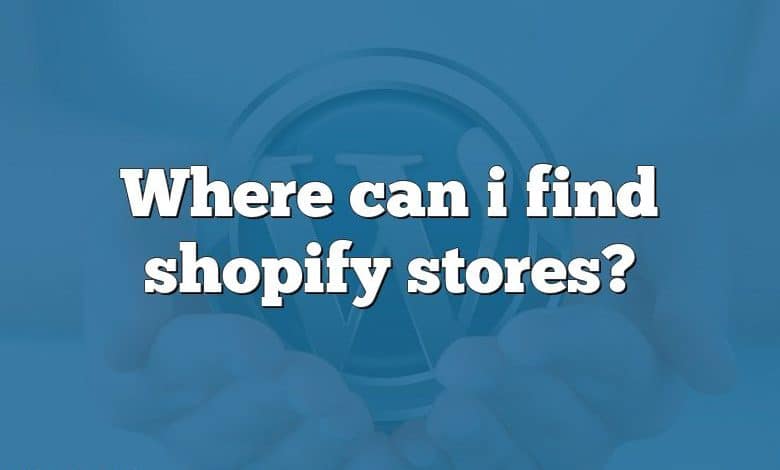 Where can i find shopify stores?