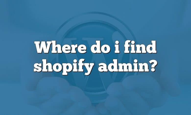 Where do i find shopify admin?