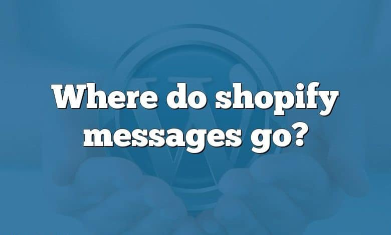 Where do shopify messages go?