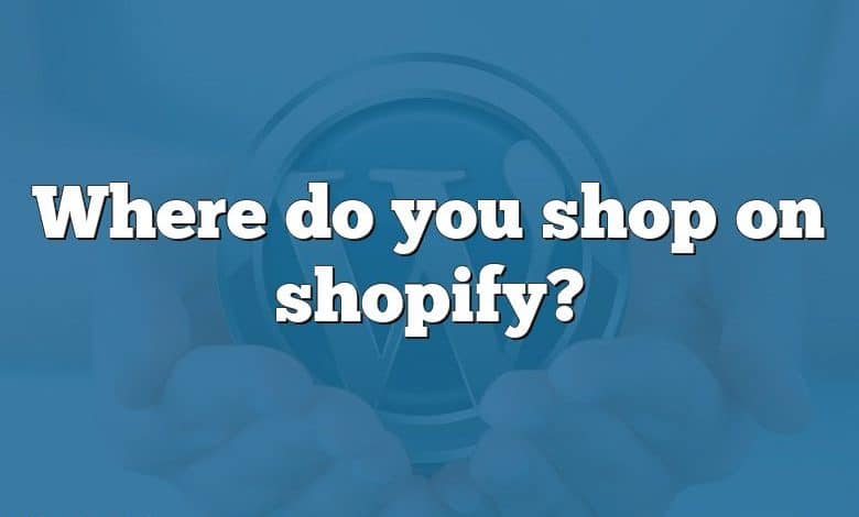 Where do you shop on shopify?