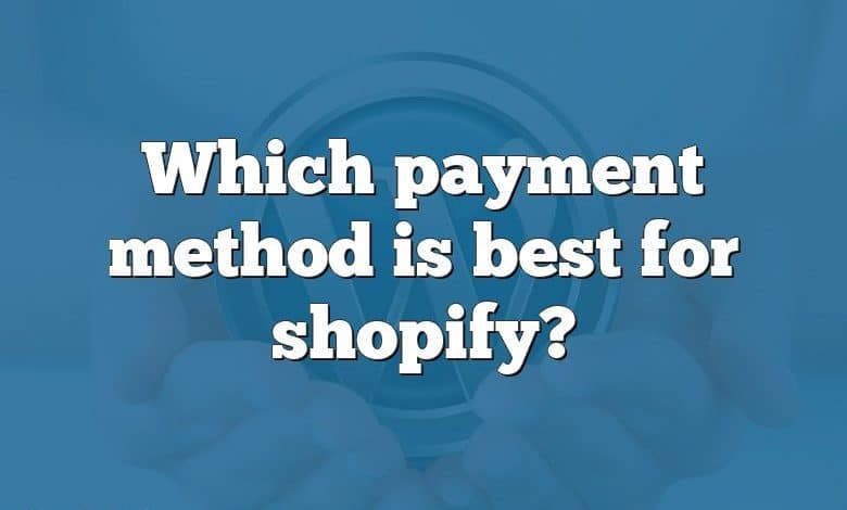 Which payment method is best for shopify?