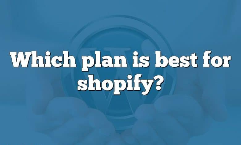 Which plan is best for shopify?