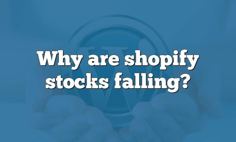 Why are shopify stocks falling?