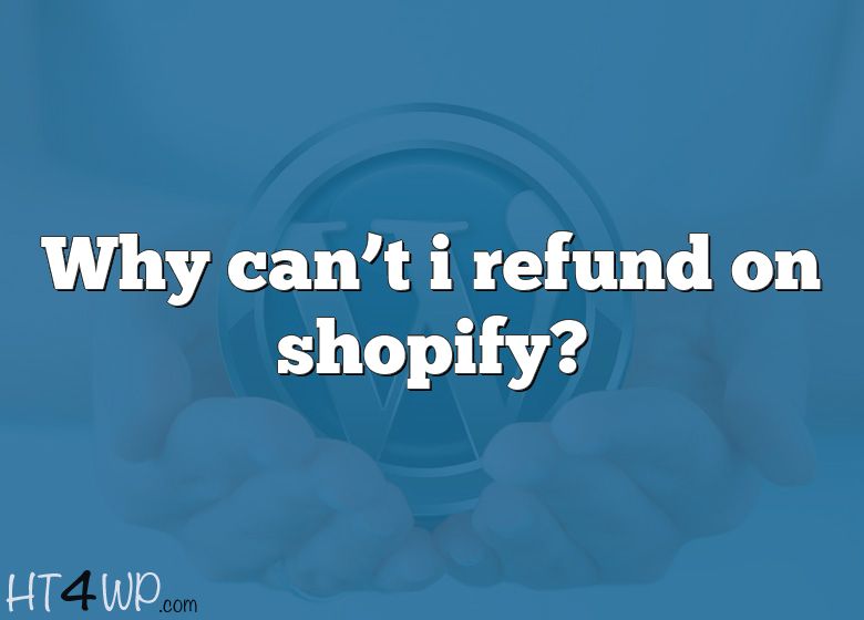 why-can-t-i-refund-on-shopify