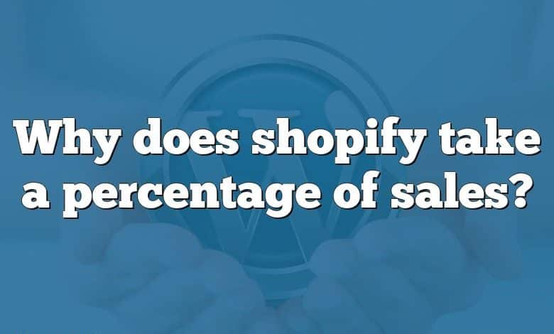 Why does shopify take a percentage of sales?