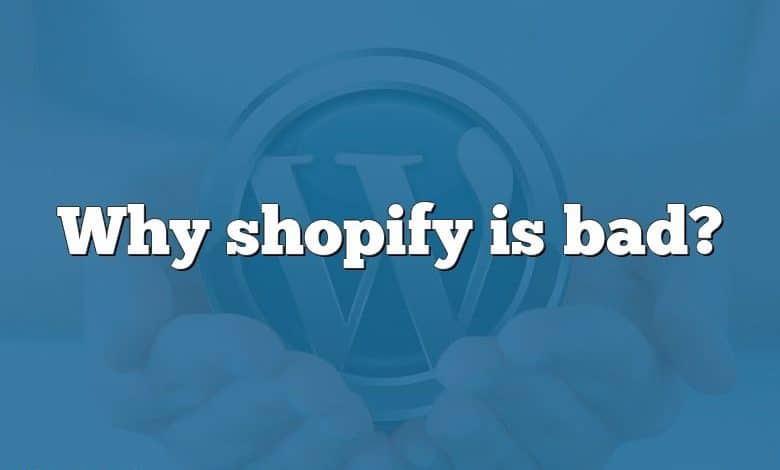 Why shopify is bad?