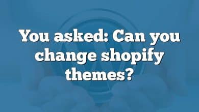 You asked: Can you change shopify themes?