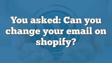 You asked: Can you change your email on shopify?