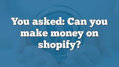 You asked: Can you make money on shopify?