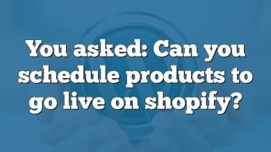 You asked: Can you schedule products to go live on shopify?