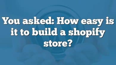 You asked: How easy is it to build a shopify store?