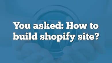 You asked: How to build shopify site?