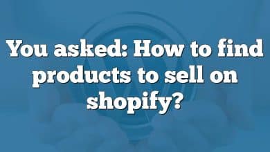 You asked: How to find products to sell on shopify?