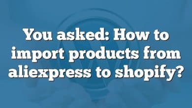 You asked: How to import products from aliexpress to shopify?