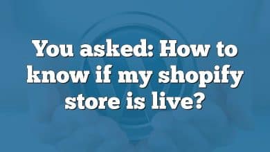 You asked: How to know if my shopify store is live?