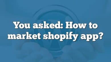 You asked: How to market shopify app?