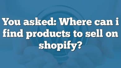 You asked: Where can i find products to sell on shopify?