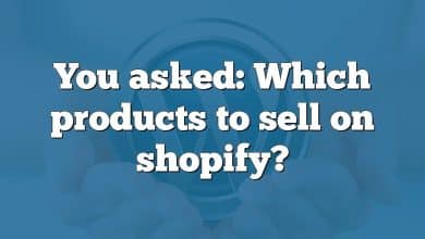 You asked: Which products to sell on shopify?