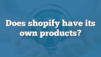 Does shopify have its own products?