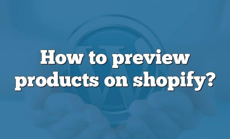 How to preview products on shopify?