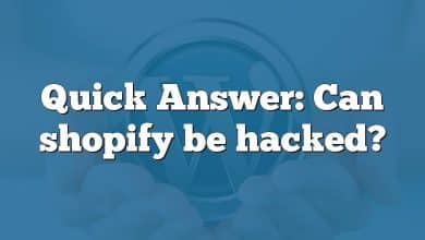 Quick Answer: Can shopify be hacked?