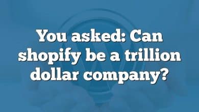 You asked: Can shopify be a trillion dollar company?